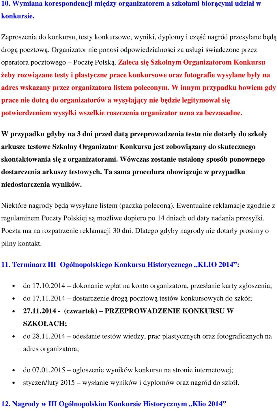 Zaleca się Szklnym Organizatrm Knkursu żeby rzwiązane testy i plastyczne prace knkurswe raz ftgrafie wysyłane były na adres wskazany przez rganizatra listem plecnym.