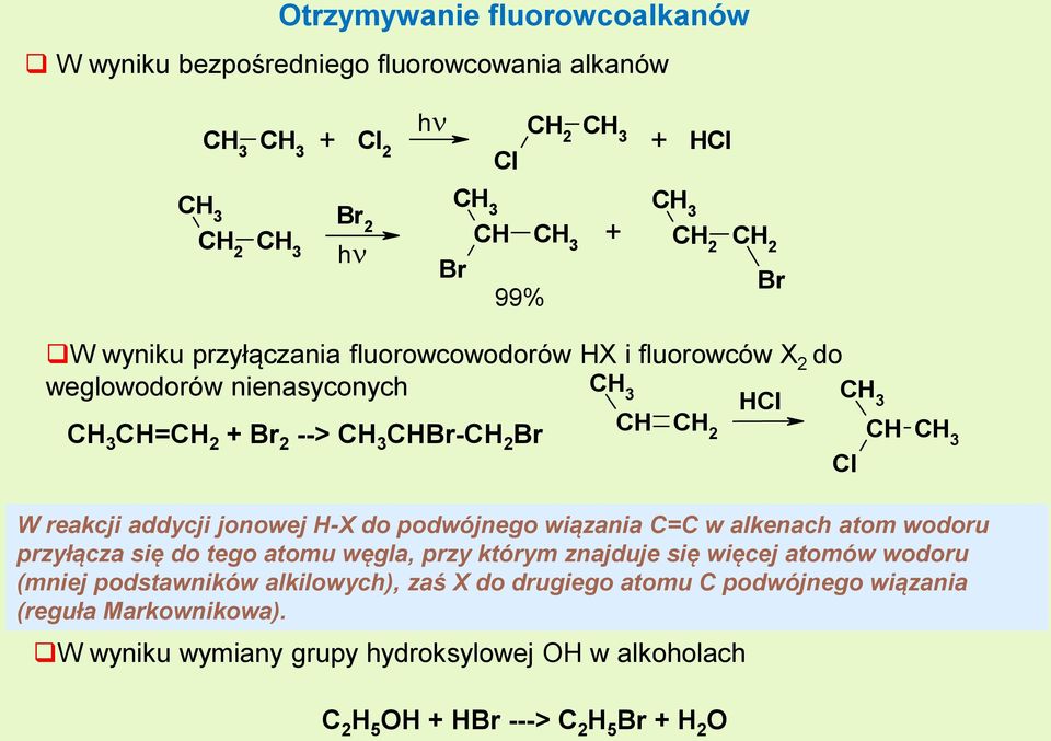 reakcji addycji jonowej H-X do podwójnego wiązania C=C w alkenach atom wodoru przyłącza się do tego atomu węgla, przy którym znajduje się więcej atomów wodoru (mniej