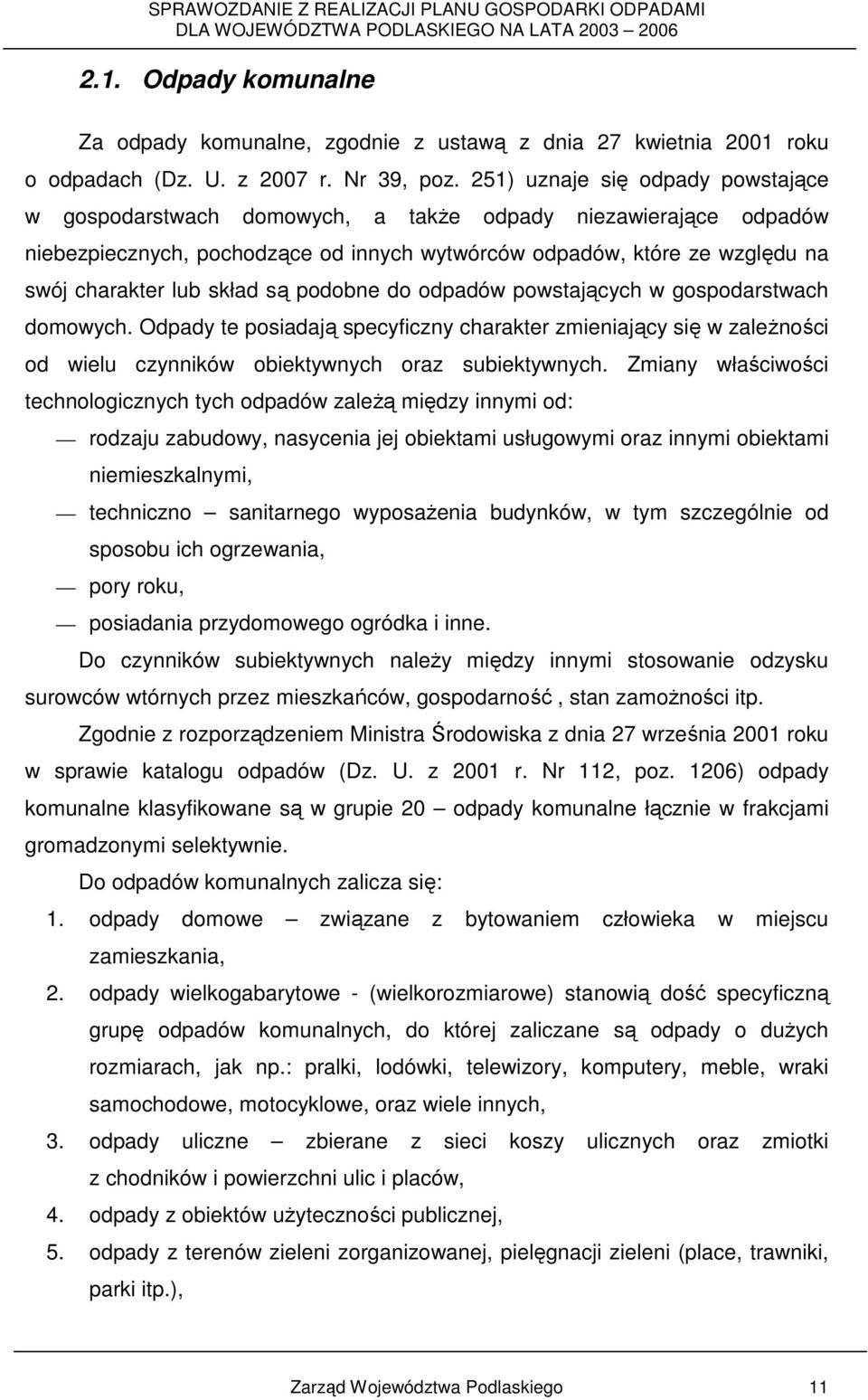 skład są podobne do odpadów powstających w gospodarstwach domowych. Odpady te posiadają specyficzny charakter zmieniający się w zaleŝności od wielu czynników obiektywnych oraz subiektywnych.