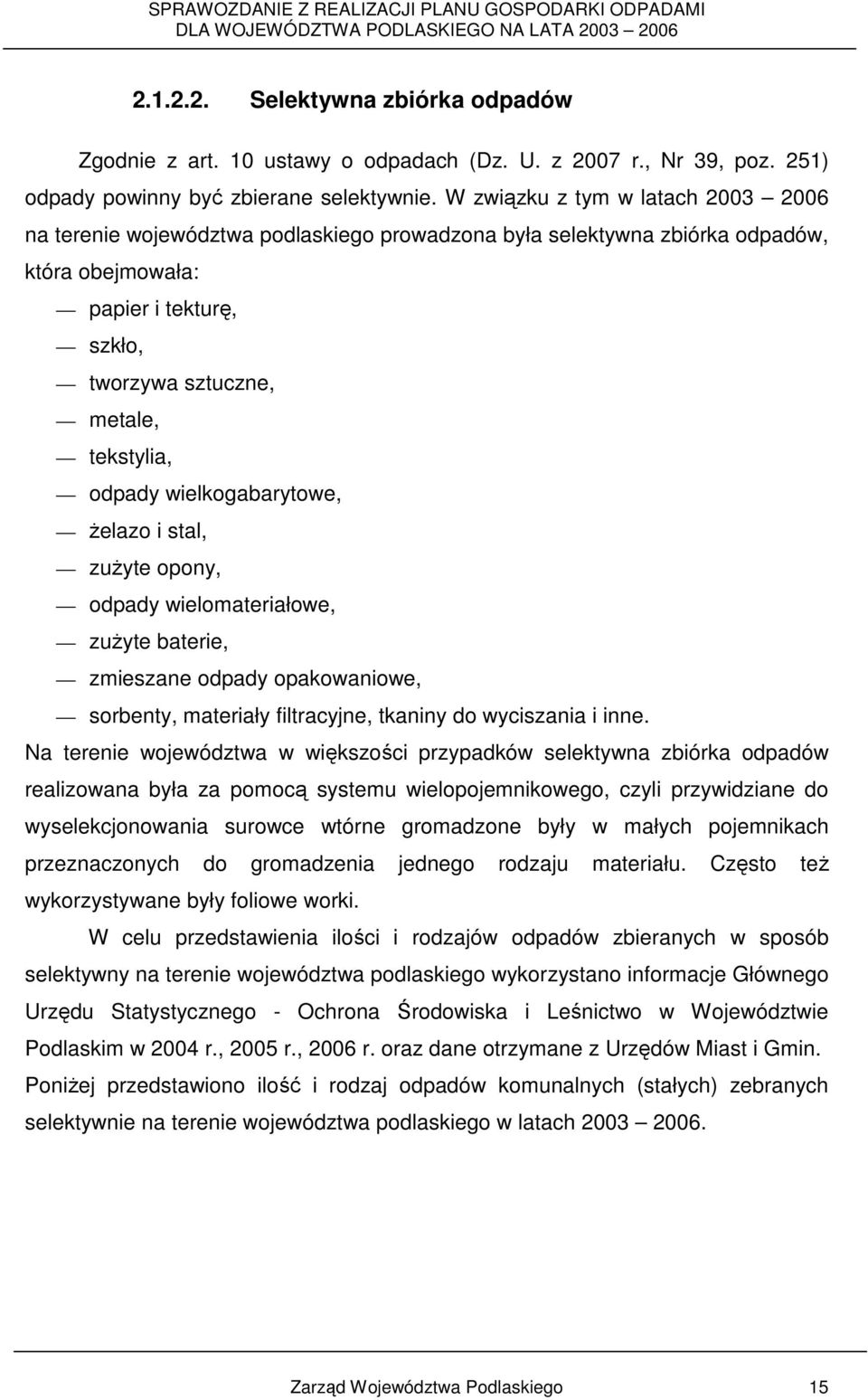 odpady wielkogabarytowe, Ŝelazo i stal, zuŝyte opony, odpady wielomateriałowe, zuŝyte baterie, zmieszane odpady opakowaniowe, sorbenty, materiały filtracyjne, tkaniny do wyciszania i inne.