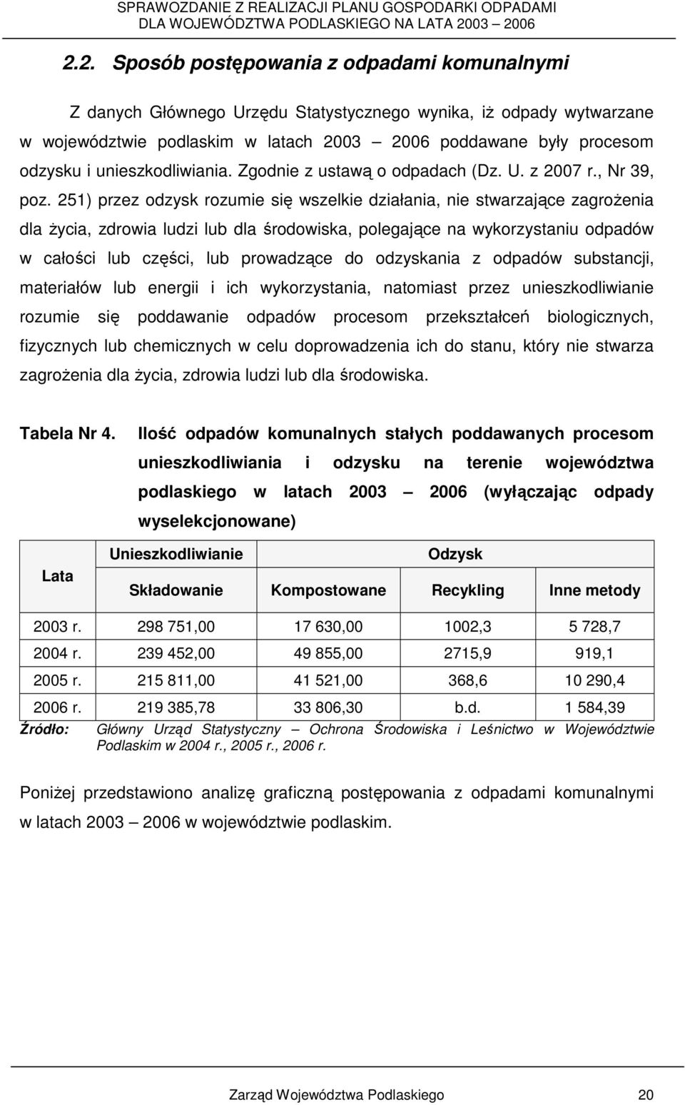 251) przez odzysk rozumie się wszelkie działania, nie stwarzające zagroŝenia dla Ŝycia, zdrowia ludzi lub dla środowiska, polegające na wykorzystaniu odpadów w całości lub części, lub prowadzące do