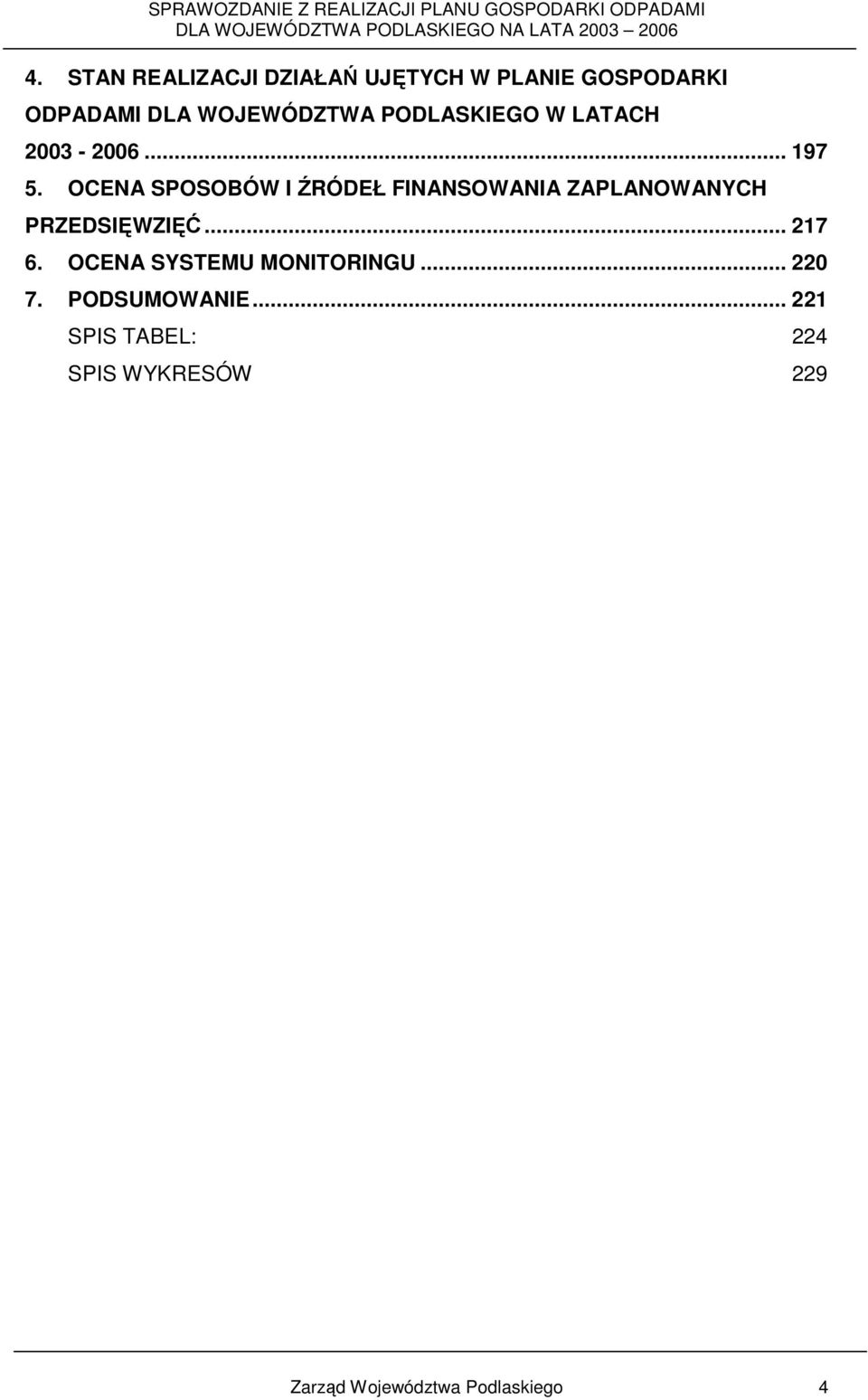 OCENA SPOSOBÓW I ŹRÓDEŁ FINANSOWANIA ZAPLANOWANYCH PRZEDSIĘWZIĘĆ... 217 6.