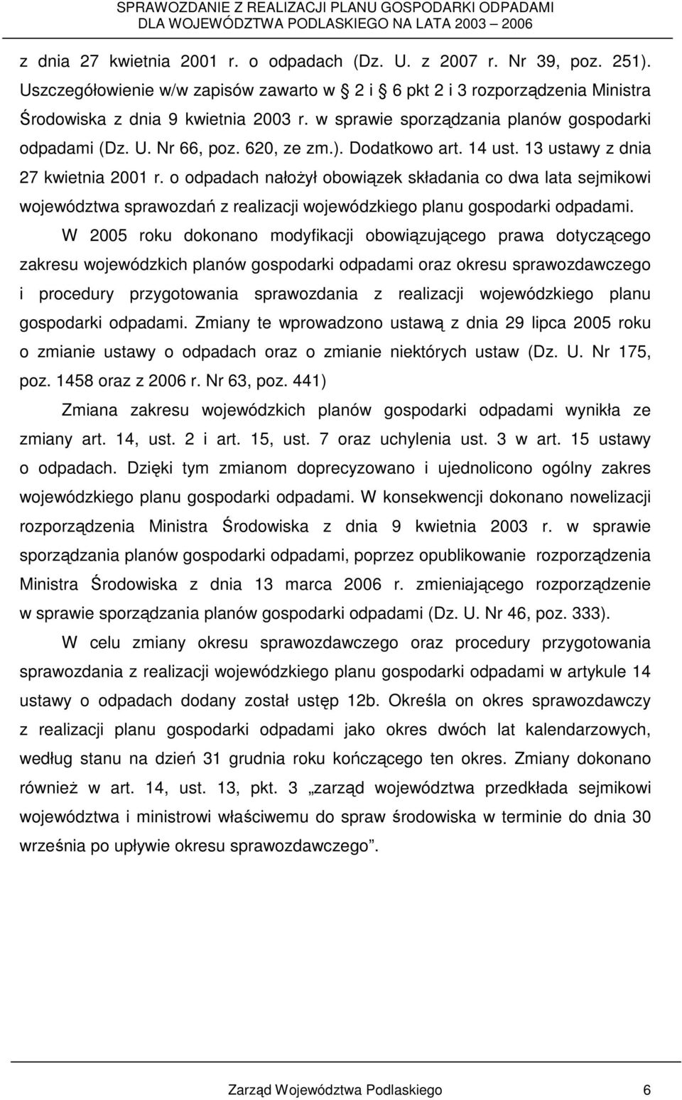 o odpadach nałoŝył obowiązek składania co dwa lata sejmikowi województwa sprawozdań z realizacji wojewódzkiego planu gospodarki odpadami.