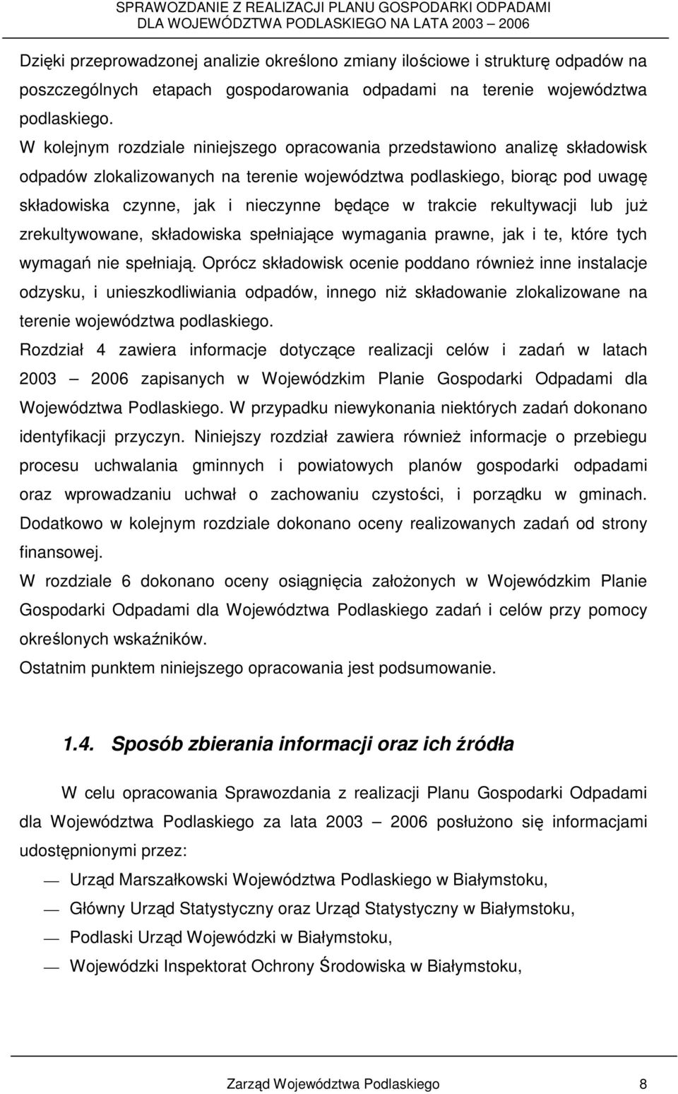 trakcie rekultywacji lub juŝ zrekultywowane, składowiska spełniające wymagania prawne, jak i te, które tych wymagań nie spełniają.
