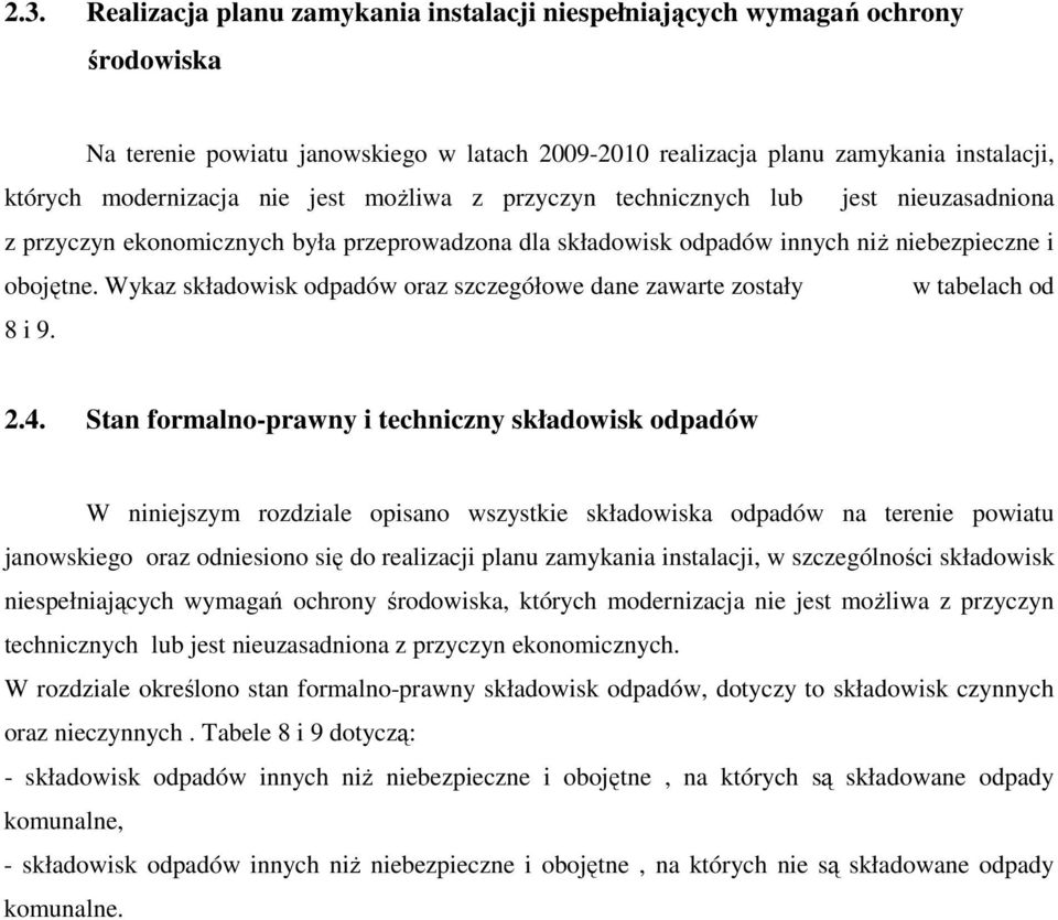 Wykaz składowisk odpadów oraz szczegółowe dane zawarte zostały w tabelach od 8 i 9. 2.4.
