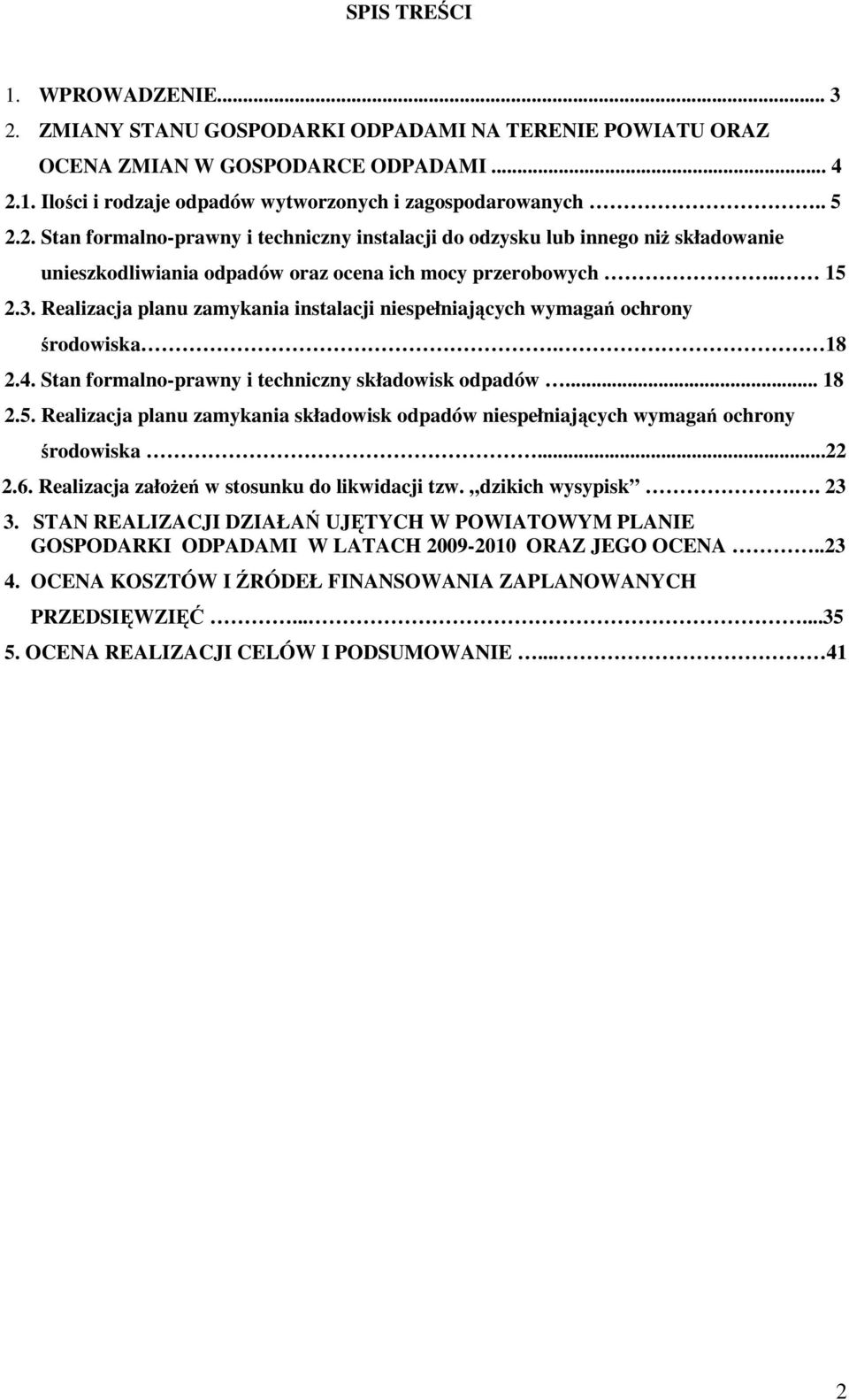 Realizacja planu zamykania instalacji niespełniających wymagań ochrony środowiska. 18 2.4. Stan formalno-prawny i techniczny składowisk odpadów... 18 2.5.