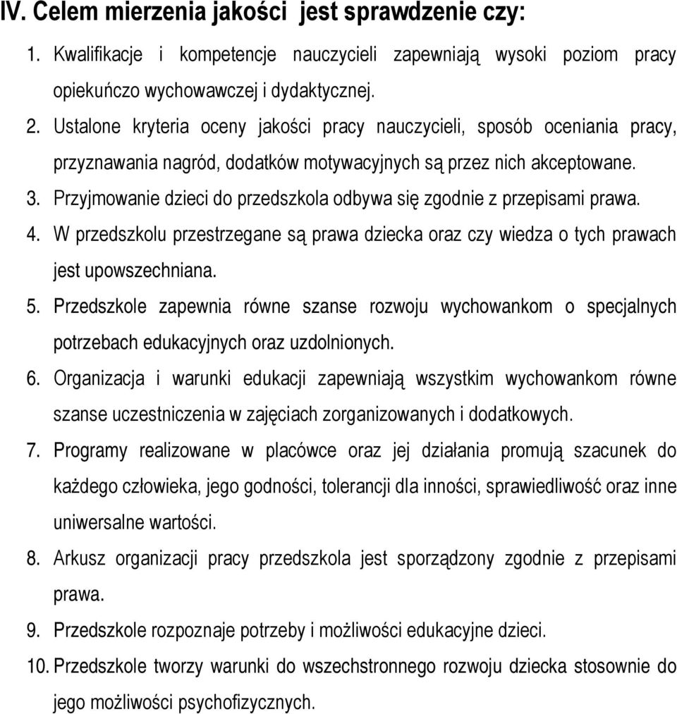 Przyjmowanie dzieci do przedszkola odbywa się zgodnie z przepisami prawa. 4. W przedszkolu przestrzegane są prawa dziecka oraz czy wiedza o tych prawach jest upowszechniana. 5.