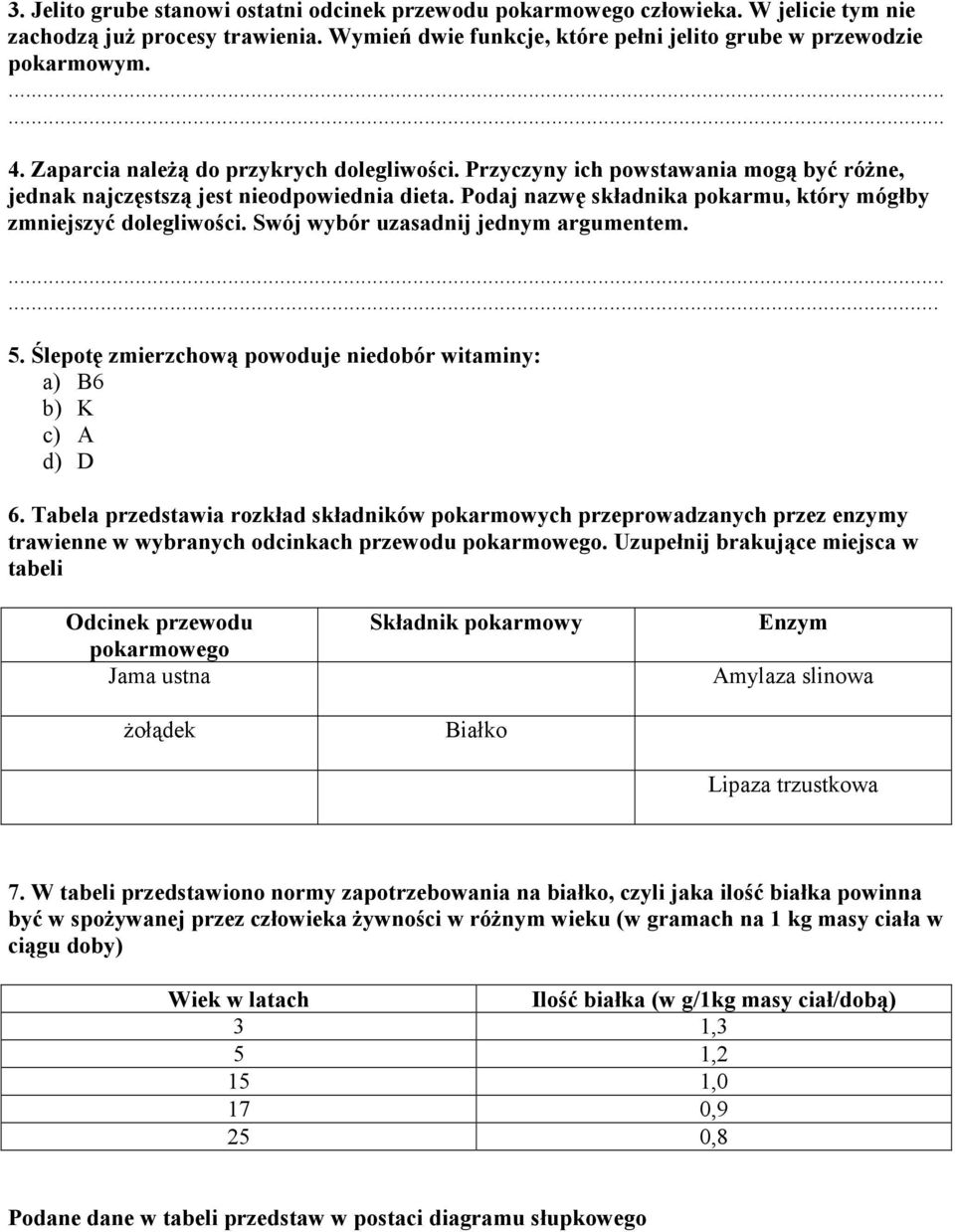 Swój wybór uzasadnij jednym argumentem.... 5. Ślepotę zmierzchową powoduje niedobór witaminy: a) B6 b) K c) A d) D 6.