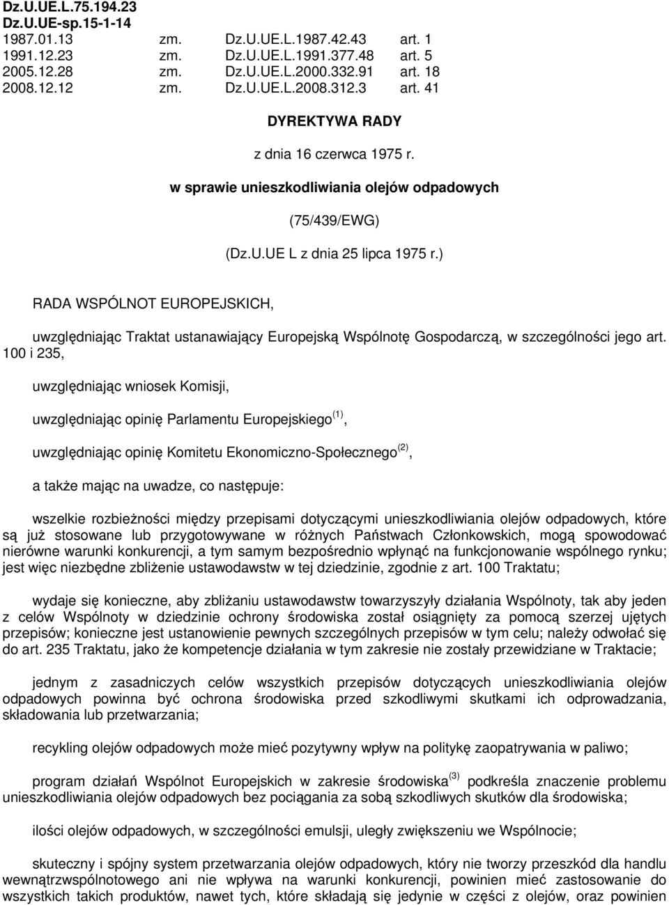 ) RADA WSPÓLNOT EUROPEJSKICH, uwzględniając Traktat ustanawiający Europejską Wspólnotę Gospodarczą, w szczególności jego art.