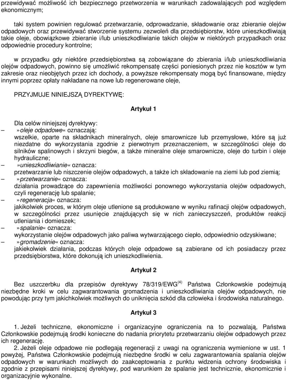 przypadkach oraz odpowiednie procedury kontrolne; w przypadku gdy niektóre przedsiębiorstwa są zobowiązane do zbierania i/lub unieszkodliwiania olejów odpadowych, powinno się umożliwić rekompensatę