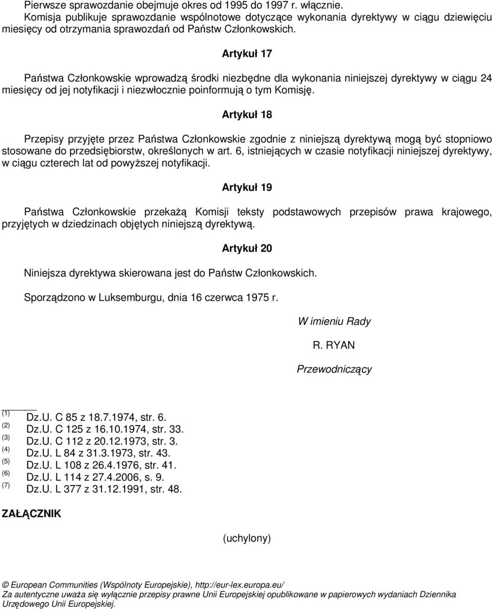 Artykuł 17 Państwa Członkowskie wprowadzą środki niezbędne dla wykonania niniejszej dyrektywy w ciągu 24 miesięcy od jej notyfikacji i niezwłocznie poinformują o tym Komisję.