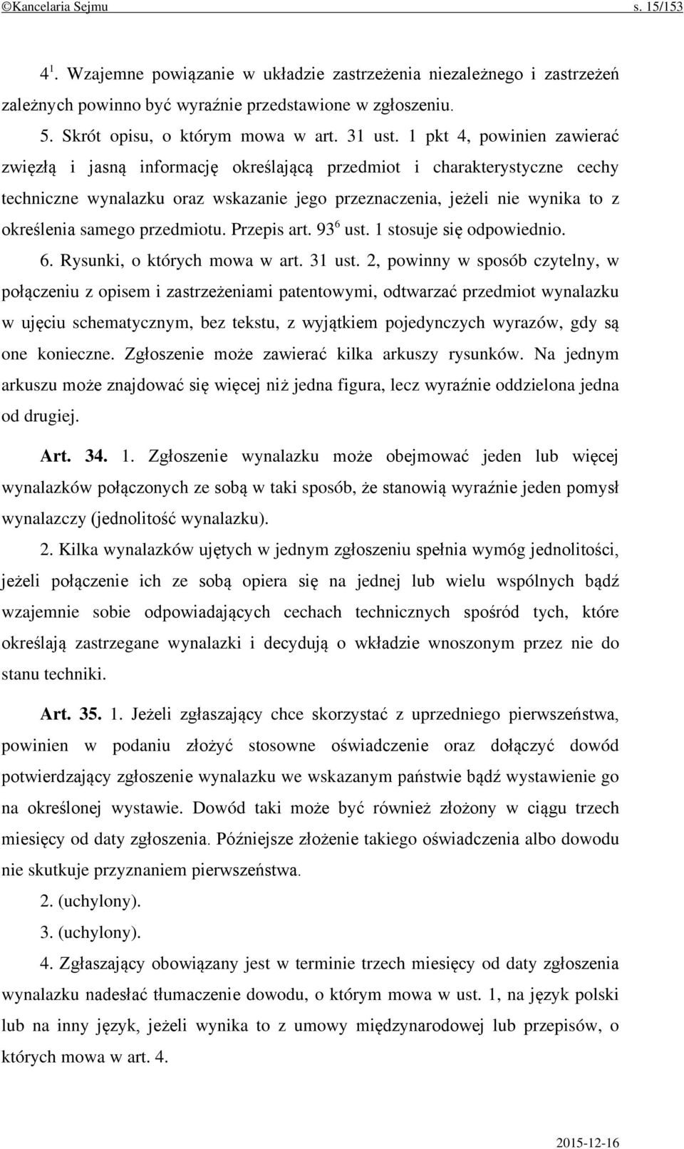 1 pkt 4, powinien zawierać zwięzłą i jasną informację określającą przedmiot i charakterystyczne cechy techniczne wynalazku oraz wskazanie jego przeznaczenia, jeżeli nie wynika to z określenia samego
