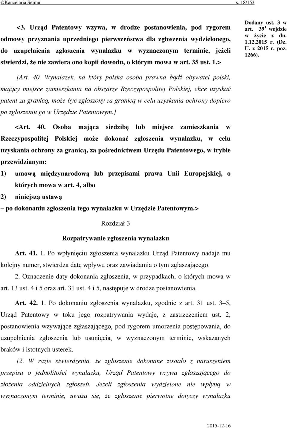 stwierdzi, że nie zawiera ono kopii dowodu, o którym mowa w art. 35 ust. 1.> Dodany ust. 3 w art. 39 1 wejdzie w życie z dn. 1.12.2015 r. (Dz. U. z 2015 r. poz. 1266). [Art. 40.