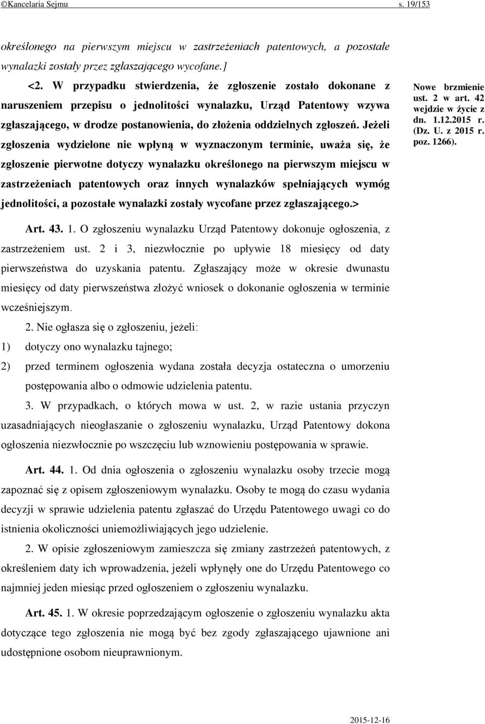 Jeżeli zgłoszenia wydzielone nie wpłyną w wyznaczonym terminie, uważa się, że zgłoszenie pierwotne dotyczy wynalazku określonego na pierwszym miejscu w zastrzeżeniach patentowych oraz innych