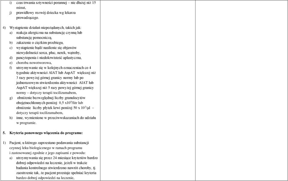 niewydolności serca, płuc, nerek, wątroby, d) pancytopenia i niedokrwistość aplastyczna, e) choroba nowotworowa, f) utrzymywanie się w kolejnych oznaczeniach co 4 tygodnie aktywności AlAT lub AspAT