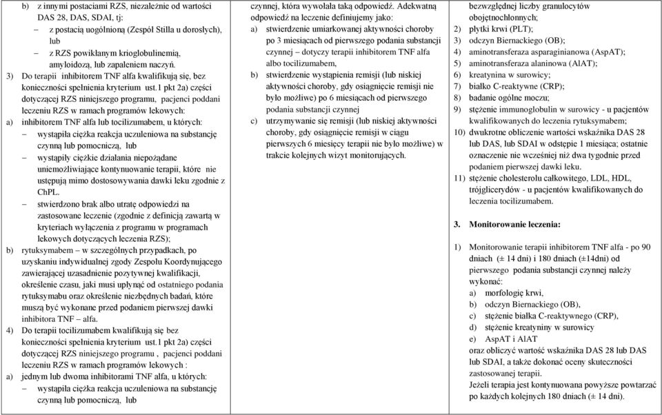 1 pkt 2a) części dotyczącej RZS niniejszego programu, pacjenci poddani leczeniu RZS w ramach programów lekowych: a) inhibitorem TNF alfa lub tocilizumabem, u których: wystąpiła ciężka reakcja