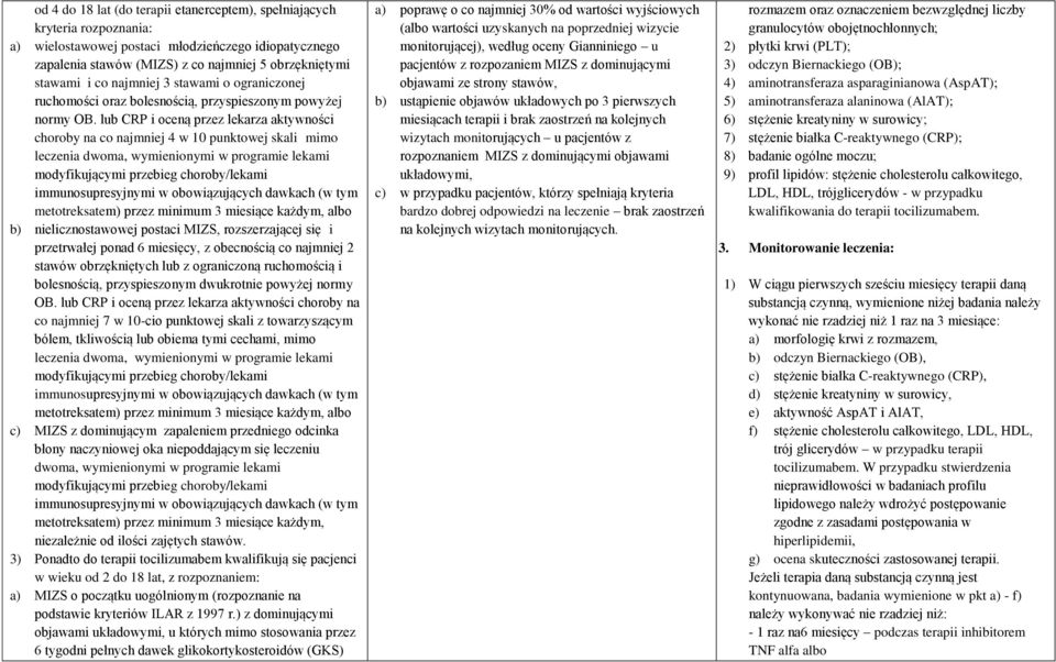 lub CRP i oceną przez lekarza aktywności choroby na co najmniej 4 w 10 punktowej skali mimo leczenia dwoma, wymienionymi w programie lekami modyfikującymi przebieg choroby/lekami immunosupresyjnymi w