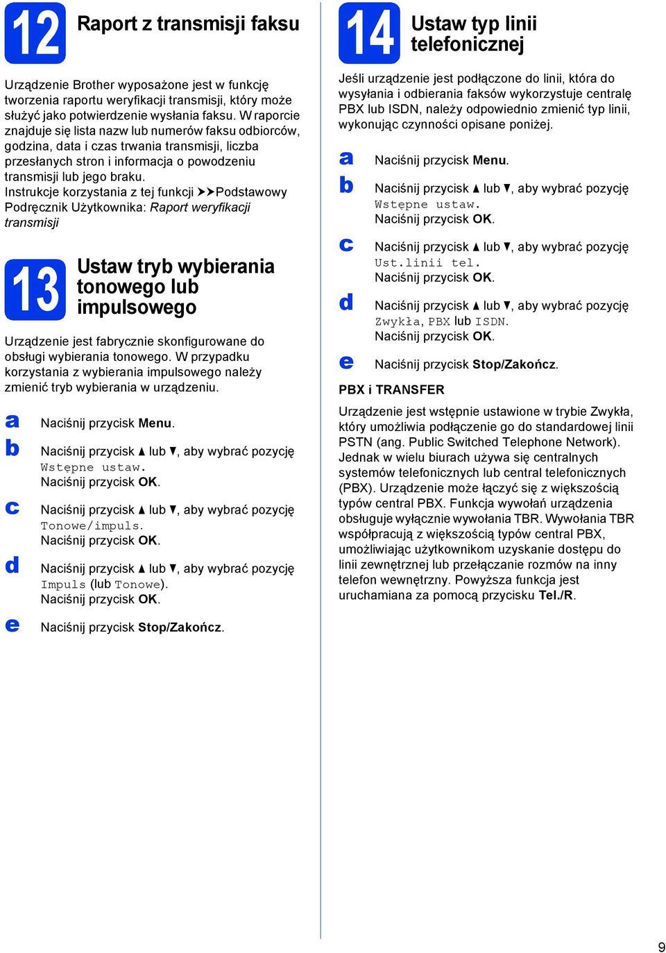 Instrukje korzystni z tej funkji uupostwowy Poręznik Użytkownik: Rport weryfikji trnsmisji 13 Ustw try wyierni tonowego lu impulsowego Urzązenie jest fryznie skonfigurowne o osługi wyierni tonowego.