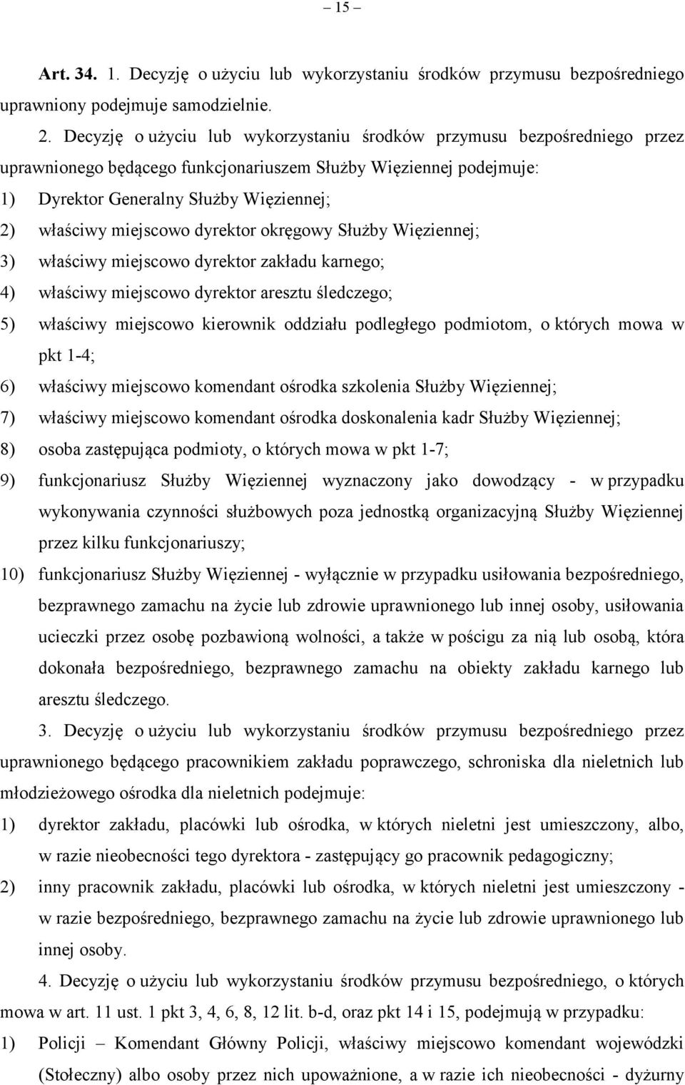 miejscowo dyrektor okręgowy Służby Więziennej; 3) właściwy miejscowo dyrektor zakładu karnego; 4) właściwy miejscowo dyrektor aresztu śledczego; 5) właściwy miejscowo kierownik oddziału podległego