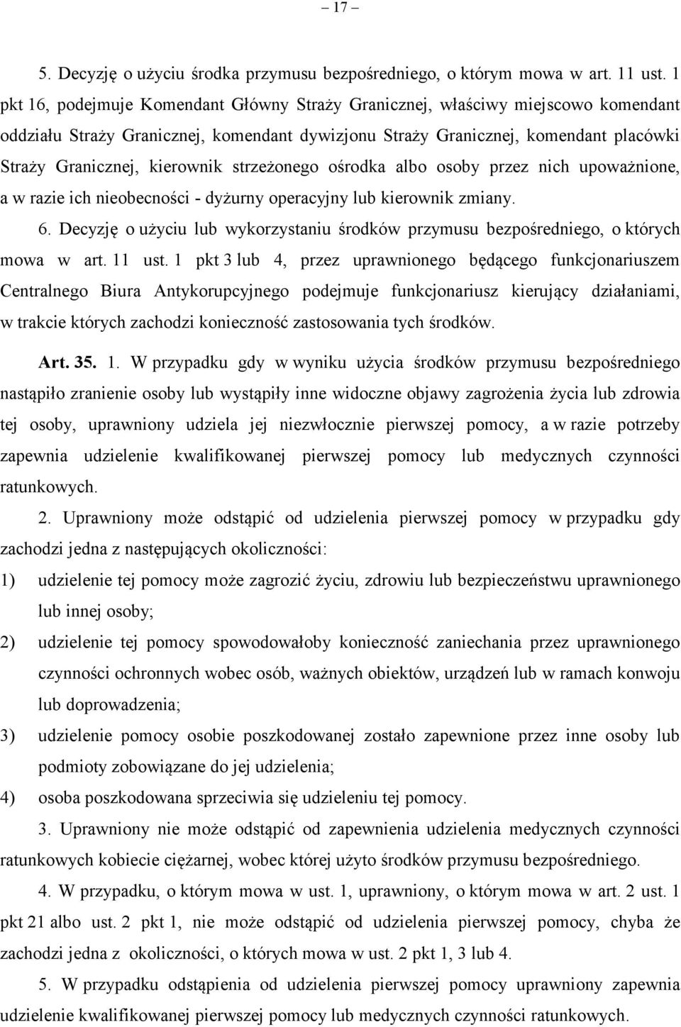 strzeżonego ośrodka albo osoby przez nich upoważnione, a w razie ich nieobecności - dyżurny operacyjny lub kierownik zmiany. 6.