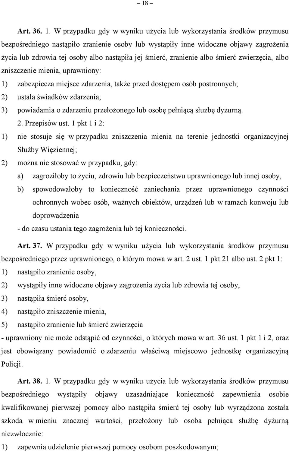 jej śmierć, zranienie albo śmierć zwierzęcia, albo zniszczenie mienia, uprawniony: 1) zabezpiecza miejsce zdarzenia, także przed dostępem osób postronnych; 2) ustala świadków zdarzenia; 3) powiadamia