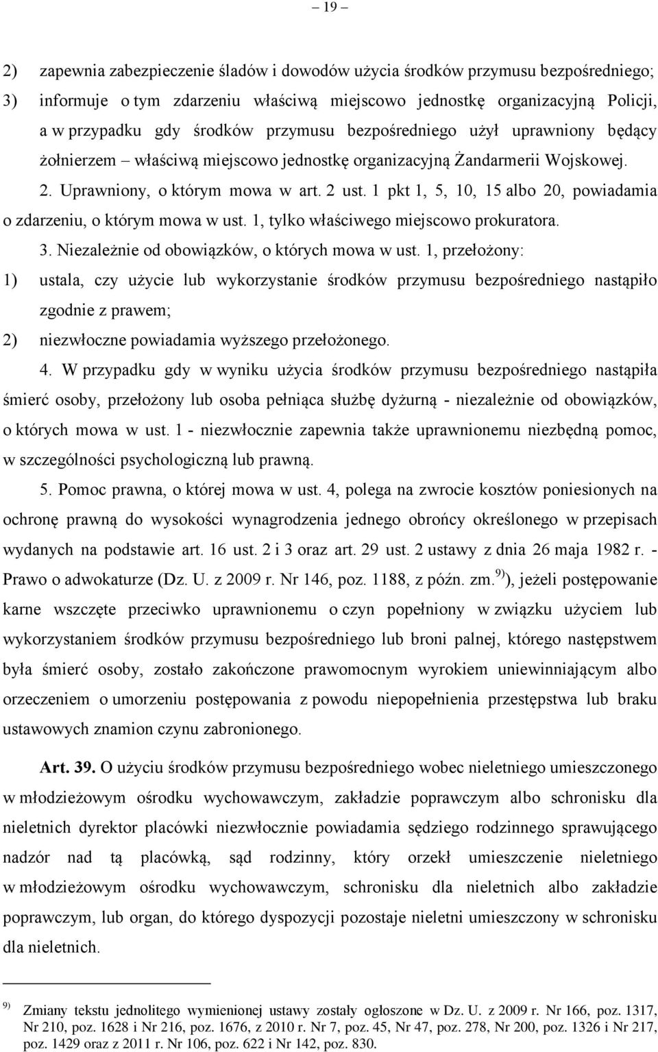 1 pkt 1, 5, 10, 15 albo 20, powiadamia o zdarzeniu, o którym mowa w ust. 1, tylko właściwego miejscowo prokuratora. 3. Niezależnie od obowiązków, o których mowa w ust.