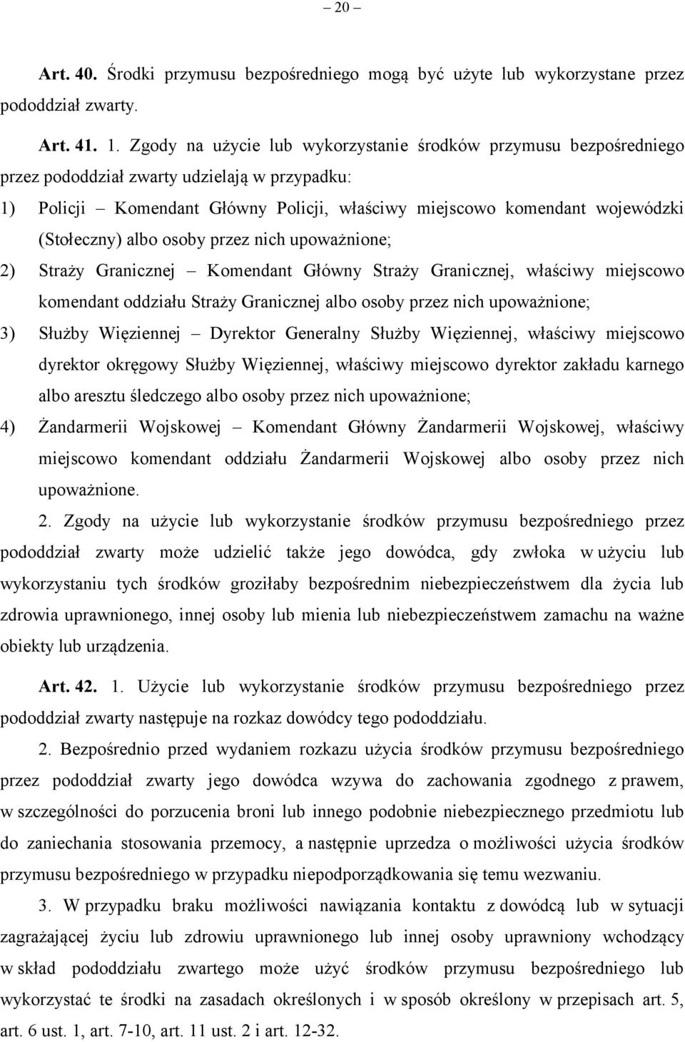 (Stołeczny) albo osoby przez nich upoważnione; 2) Straży Granicznej Komendant Główny Straży Granicznej, właściwy miejscowo komendant oddziału Straży Granicznej albo osoby przez nich upoważnione; 3)