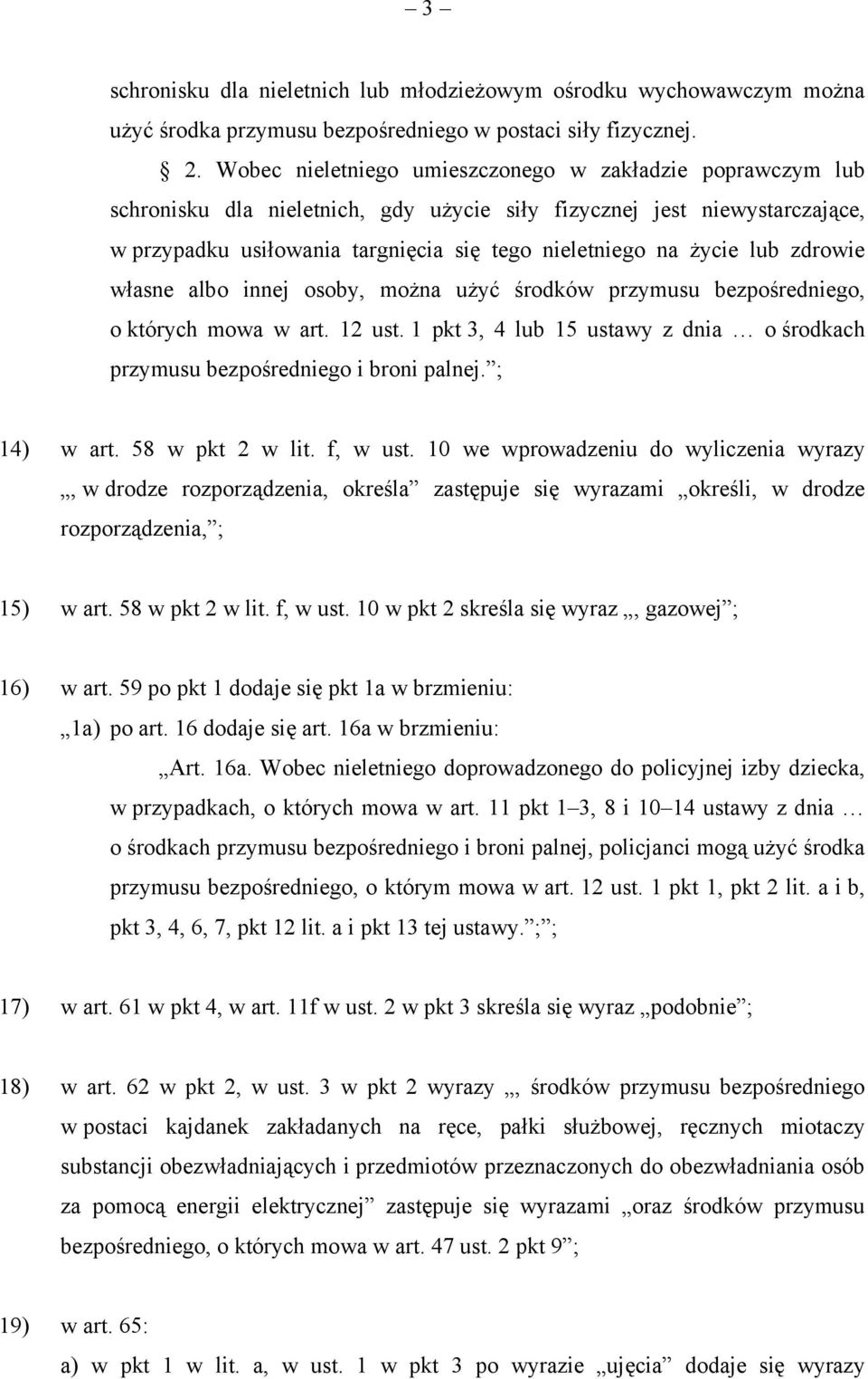 lub zdrowie własne albo innej osoby, można użyć środków przymusu bezpośredniego, o których mowa w art. 12 ust. 1 pkt 3, 4 lub 15 ustawy z dnia o środkach przymusu bezpośredniego i broni palnej.