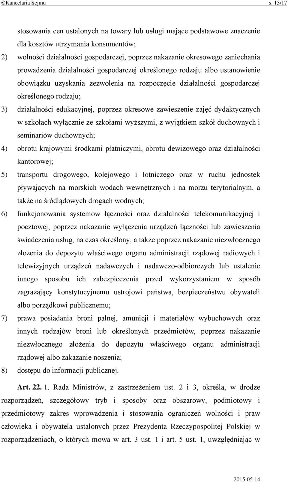 prowadzenia działalności gospodarczej określonego rodzaju albo ustanowienie obowiązku uzyskania zezwolenia na rozpoczęcie działalności gospodarczej określonego rodzaju; 3) działalności edukacyjnej,