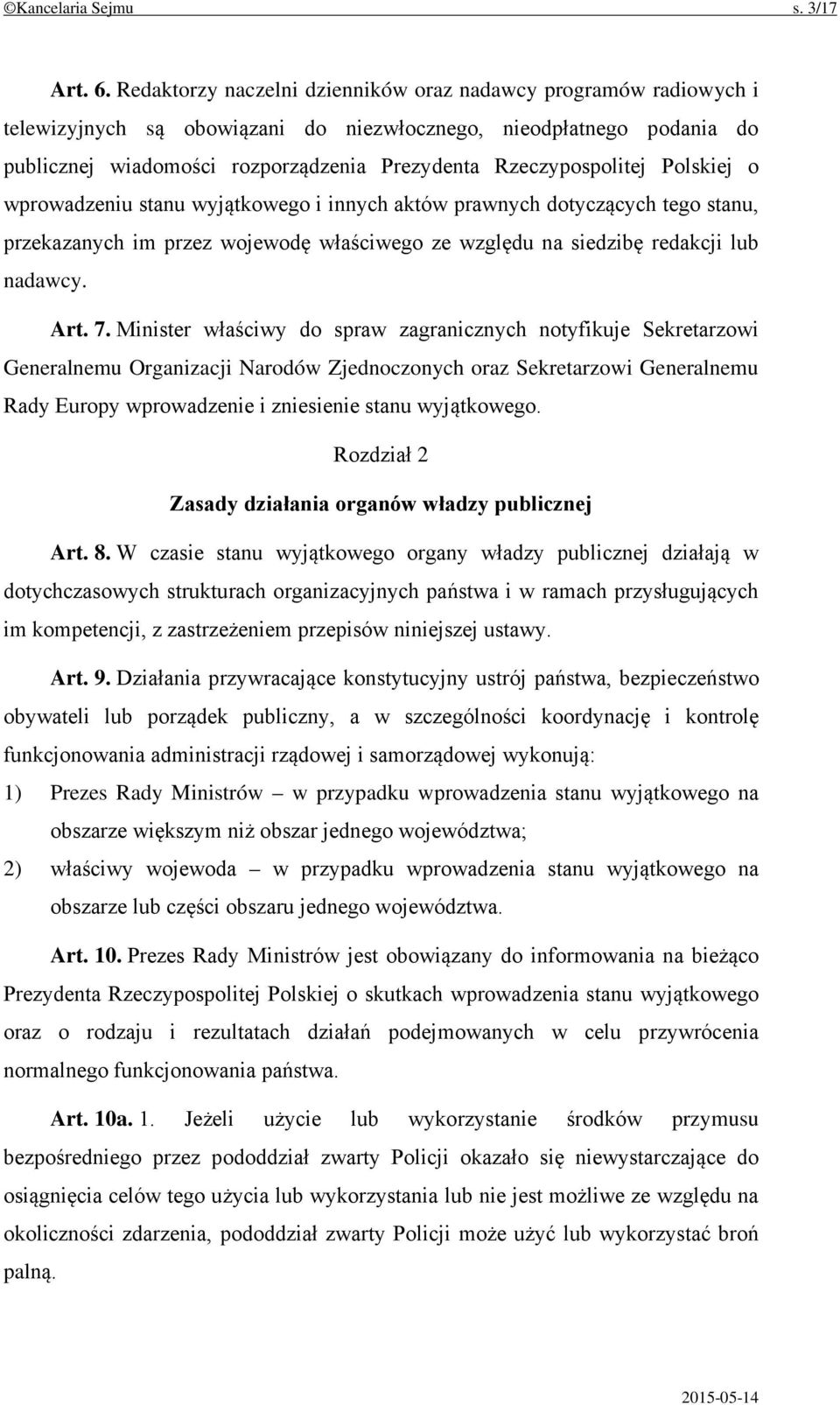 Rzeczypospolitej Polskiej o wprowadzeniu stanu wyjątkowego i innych aktów prawnych dotyczących tego stanu, przekazanych im przez wojewodę właściwego ze względu na siedzibę redakcji lub nadawcy. Art.