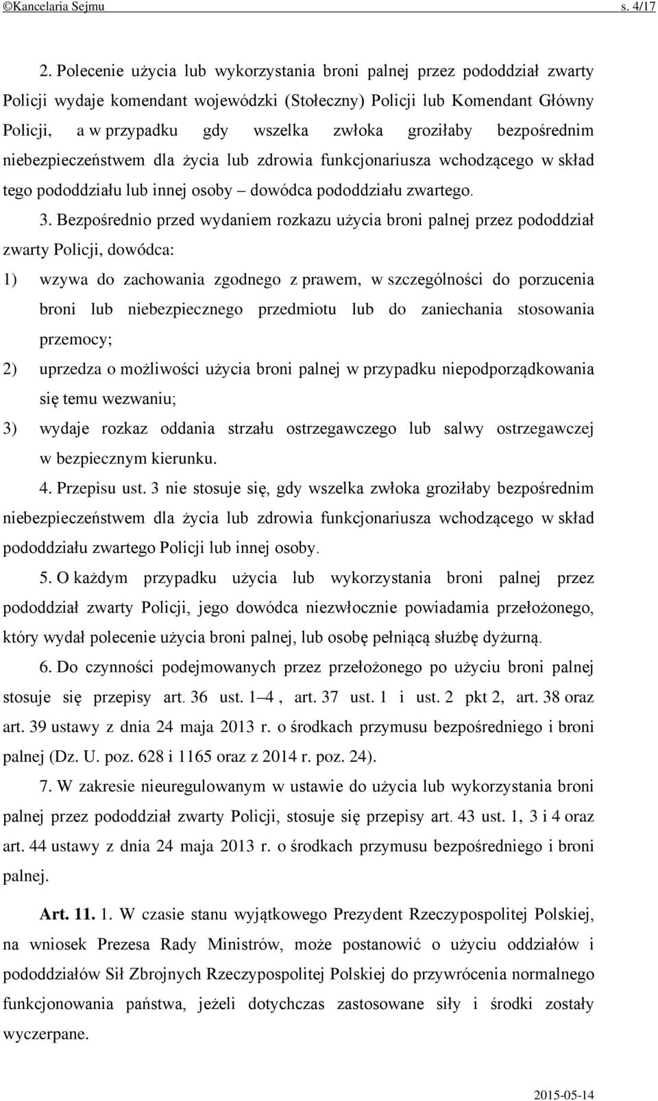 groziłaby bezpośrednim niebezpieczeństwem dla życia lub zdrowia funkcjonariusza wchodzącego w skład tego pododdziału lub innej osoby dowódca pododdziału zwartego. 3.