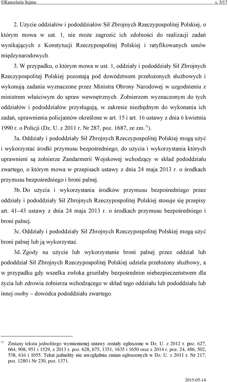 1, oddziały i pododdziały Sił Zbrojnych Rzeczypospolitej Polskiej pozostają pod dowództwem przełożonych służbowych i wykonują zadania wyznaczone przez Ministra Obrony Narodowej w uzgodnieniu z