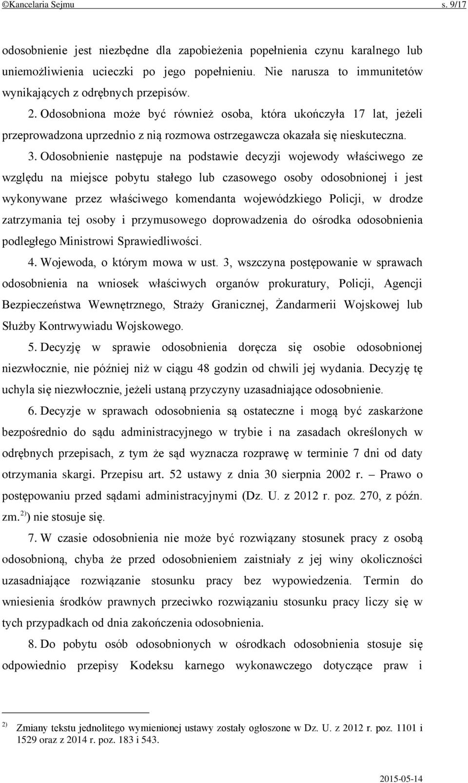 Odosobniona może być również osoba, która ukończyła 17 lat, jeżeli przeprowadzona uprzednio z nią rozmowa ostrzegawcza okazała się nieskuteczna. 3.