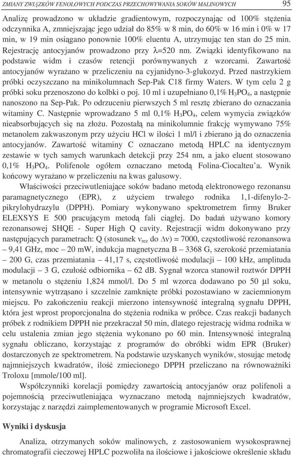 Zwizki identyfikowano na podstawie widm i czasów retencji porównywanych z wzorcami. Zawarto antocyjanów wyraano w przeliczeniu na cyjanidyno-3-glukozyd.
