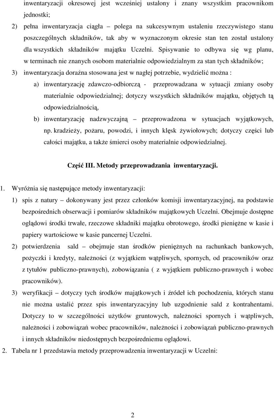 Spisywanie to odbywa się wg planu, w terminach nie znanych osobom materialnie odpowiedzialnym za stan tych składników; 3) inwentaryzacja doraźna stosowana jest w nagłej potrzebie, wydzielić można :