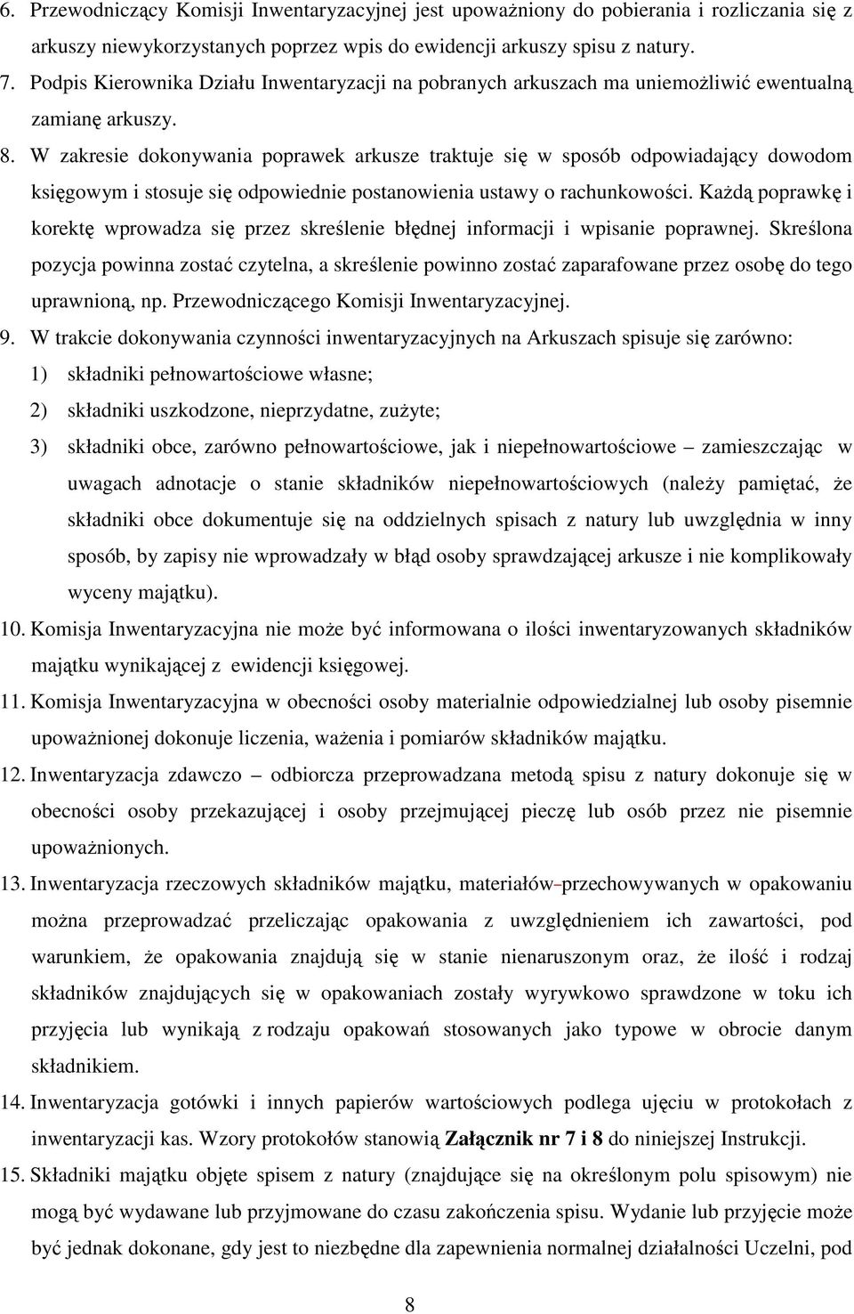 W zakresie dokonywania poprawek arkusze traktuje się w sposób odpowiadający dowodom księgowym i stosuje się odpowiednie postanowienia ustawy o rachunkowości.