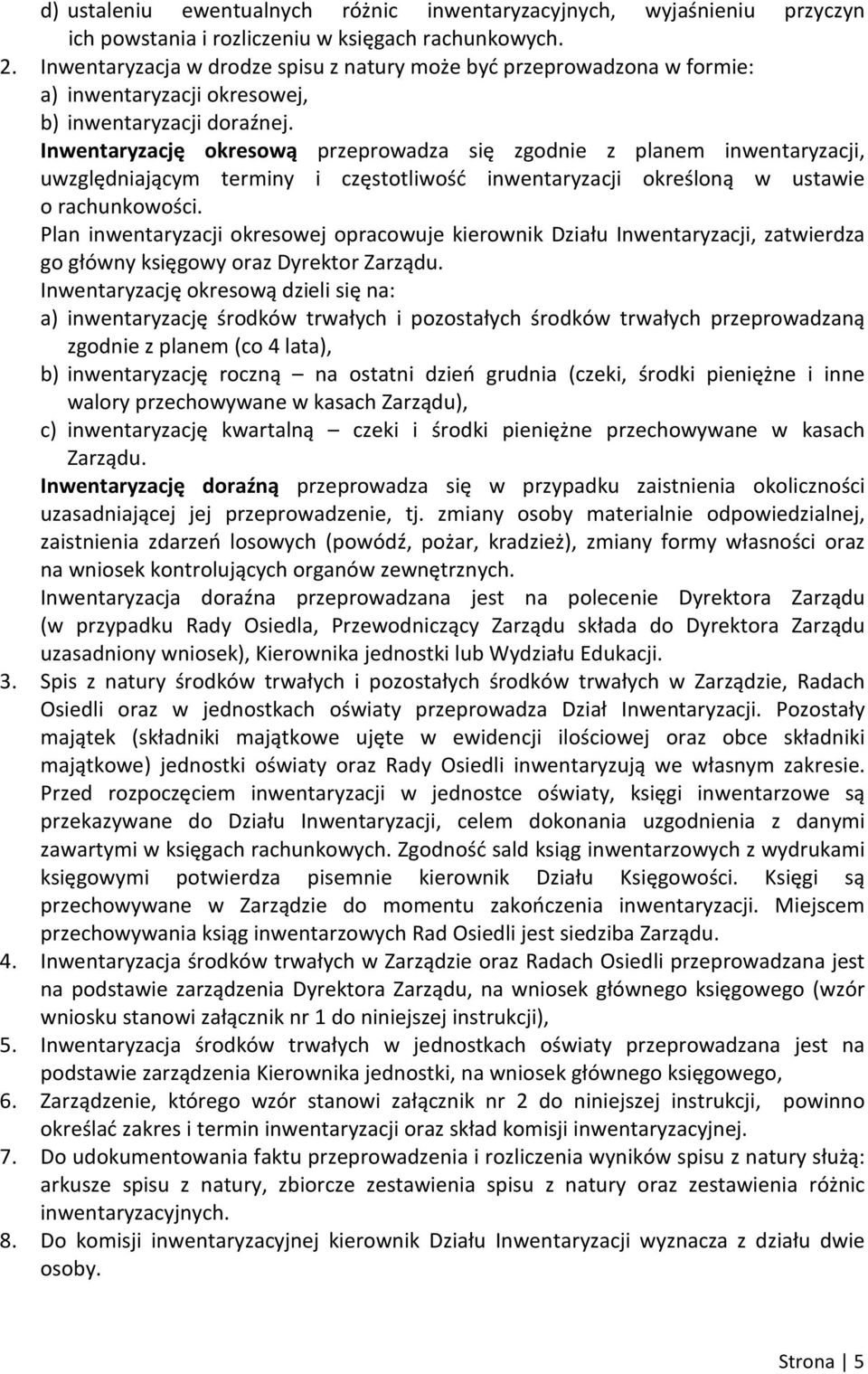 Inwentaryzację okresową przeprowadza się zgodnie z planem inwentaryzacji, uwzględniającym terminy i częstotliwość inwentaryzacji określoną w ustawie o rachunkowości.