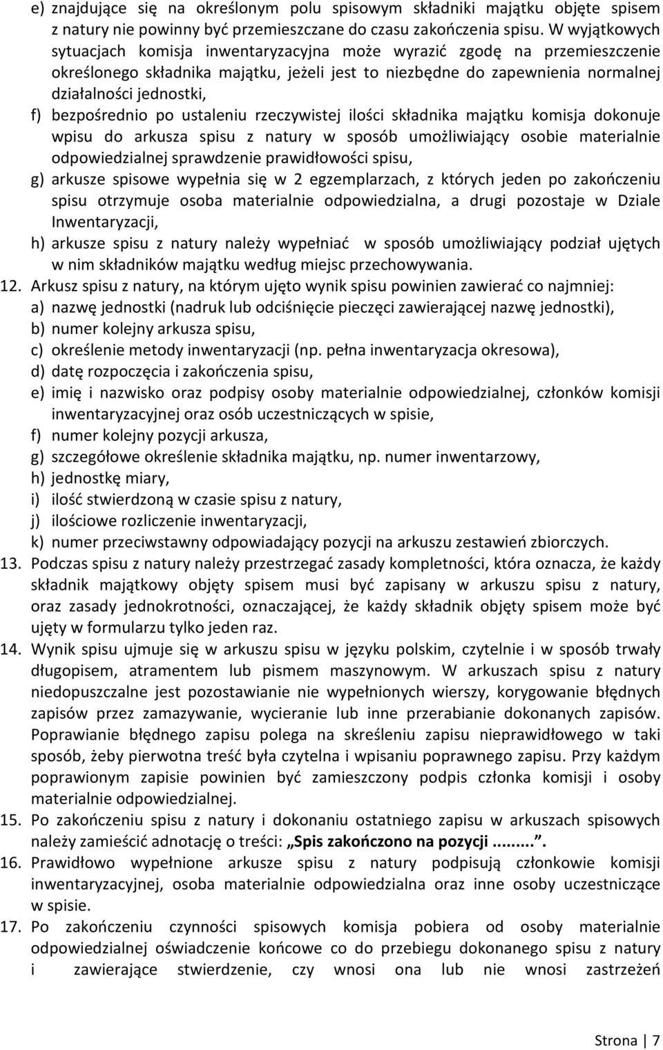 bezpośrednio po ustaleniu rzeczywistej ilości składnika majątku komisja dokonuje wpisu do arkusza spisu z natury w sposób umożliwiający osobie materialnie odpowiedzialnej sprawdzenie prawidłowości