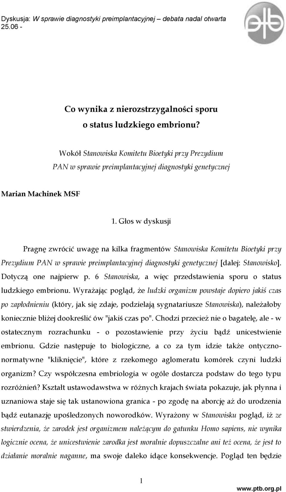 Dotyczą one najpierw p. 6 Stanowiska, a więc przedstawienia sporu o status ludzkiego embrionu.