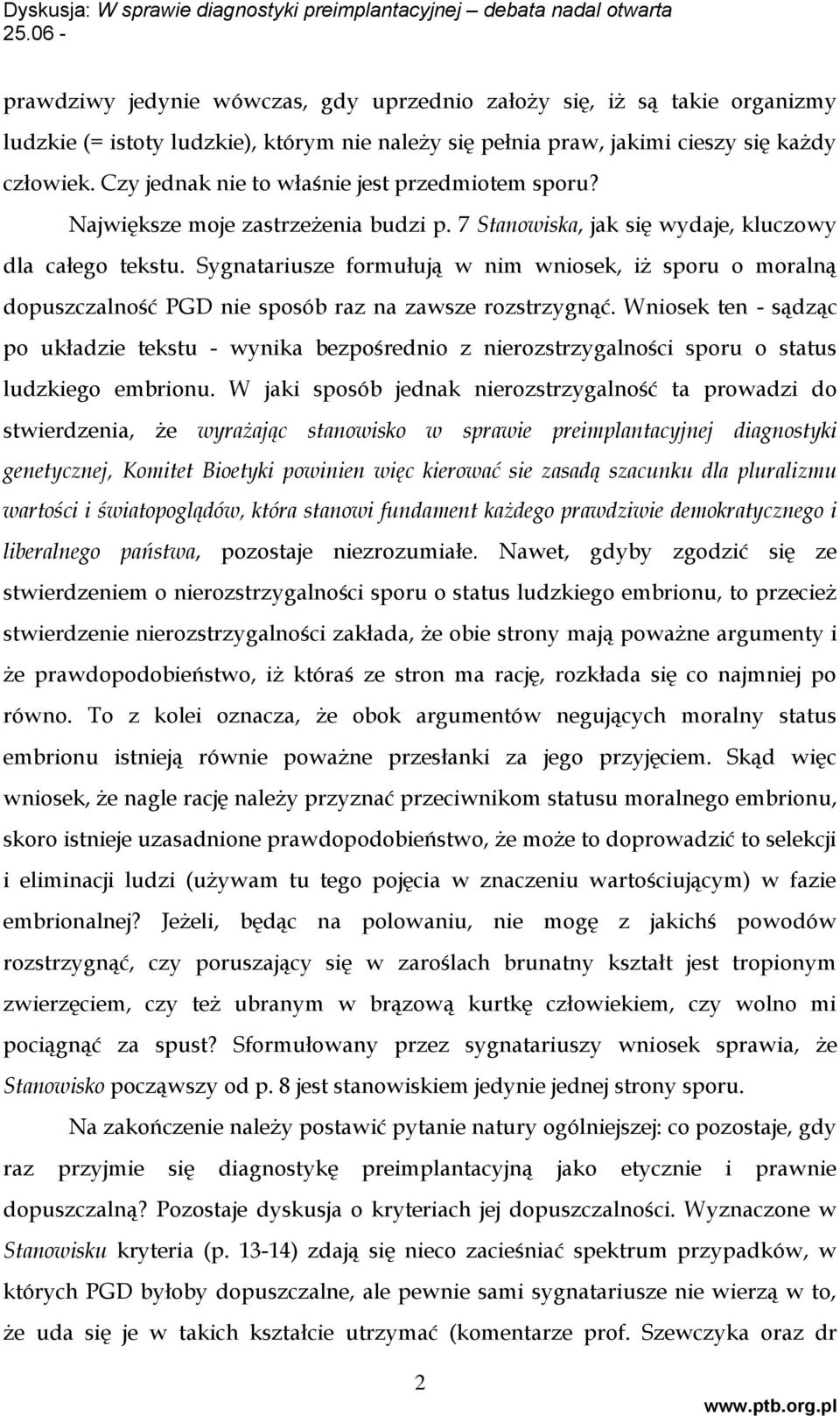 Sygnatariusze formułują w nim wniosek, iż sporu o moralną dopuszczalność PGD nie sposób raz na zawsze rozstrzygnąć.