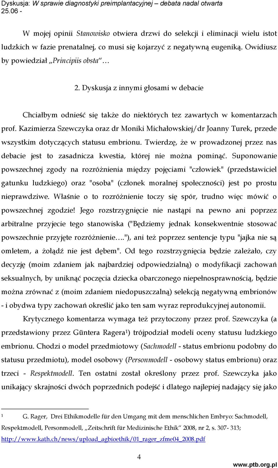 Kazimierza Szewczyka oraz dr Moniki Michałowskiej/dr Joanny Turek, przede wszystkim dotyczących statusu embrionu.
