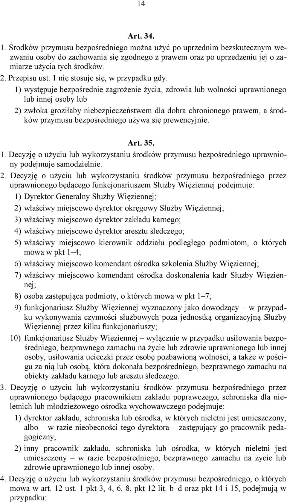 1 nie stosuje się, w przypadku gdy: 1) występuje bezpośrednie zagrożenie życia, zdrowia lub wolności uprawnionego lub innej osoby lub 2) zwłoka groziłaby niebezpieczeństwem dla dobra chronionego