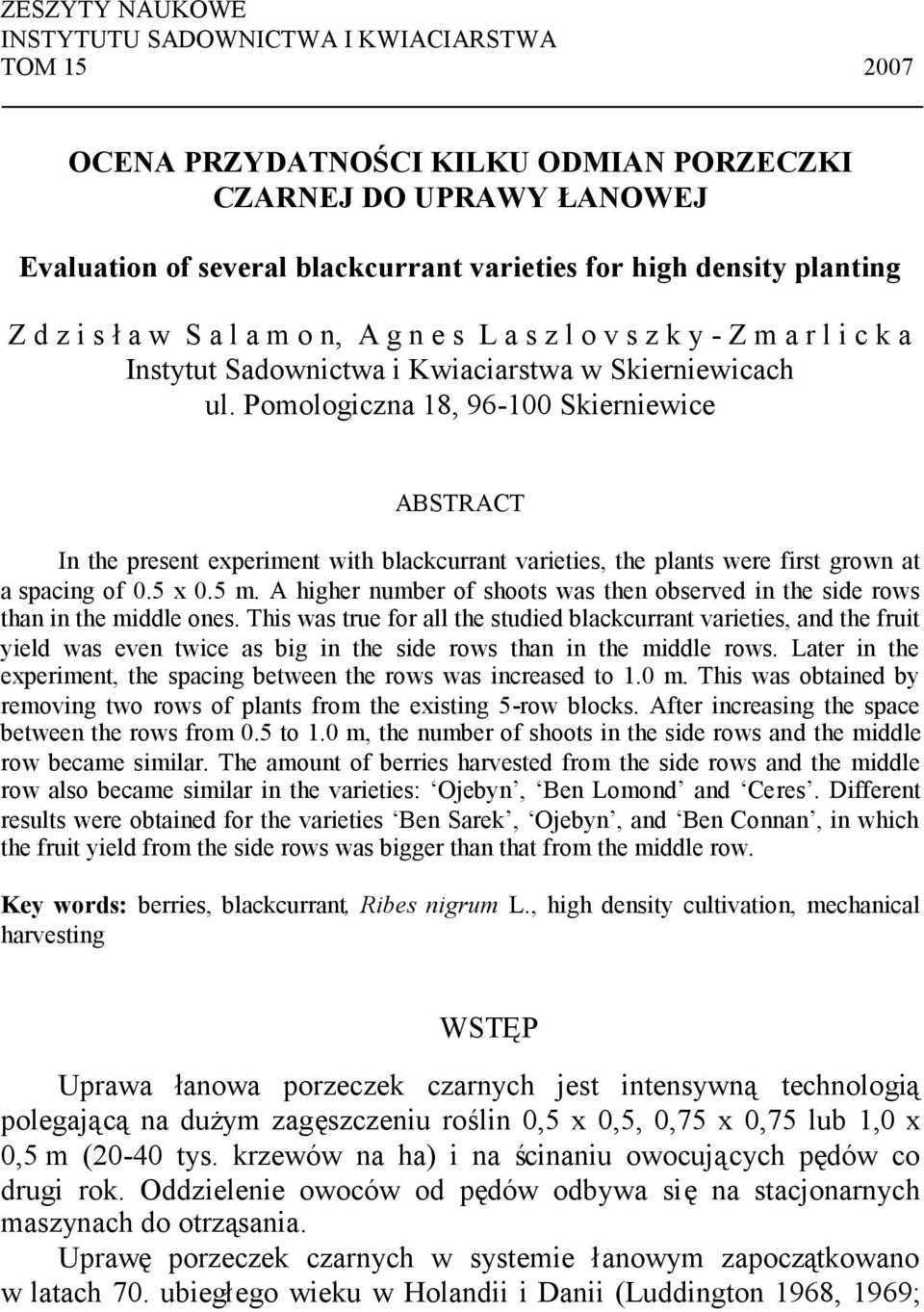 Pomologiczna 18, 96-100 Skierniewice ABSTRACT In the present experiment with blackcurrant varieties, the plants were first grown at a spacing of 0.5 x 0.5 m.