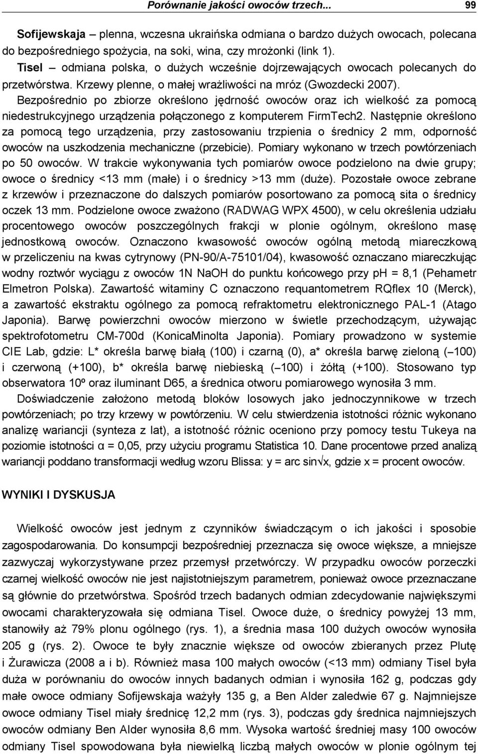 Bezpośrednio po ziorze określono jędrność owoców orz ich wielkość z pomocą niedestrukcyjnego urządzeni połączonego z komputerem FirmTech2.