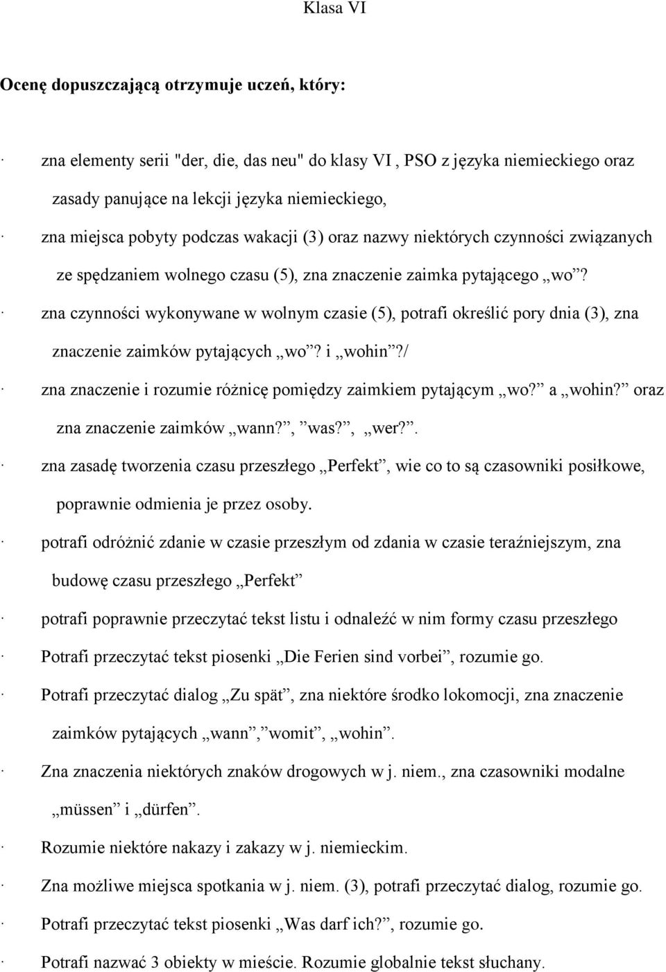 zna czynności wykonywane w wolnym czasie (5), potrafi określić pory dnia (3), zna znaczenie zaimków pytających wo? i wohin?/ zna znaczenie i rozumie różnicę pomiędzy zaimkiem pytającym wo? a wohin?