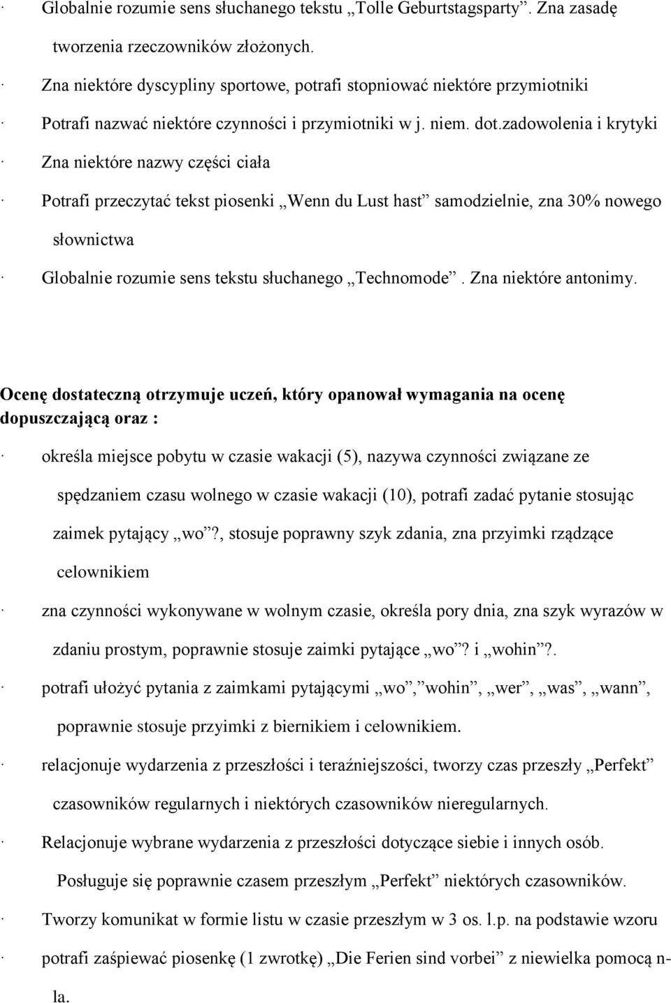 zadowolenia i krytyki Zna niektóre nazwy części ciała Potrafi przeczytać tekst piosenki Wenn du Lust hast samodzielnie, zna 30% nowego słownictwa Globalnie rozumie sens tekstu słuchanego Technomode.