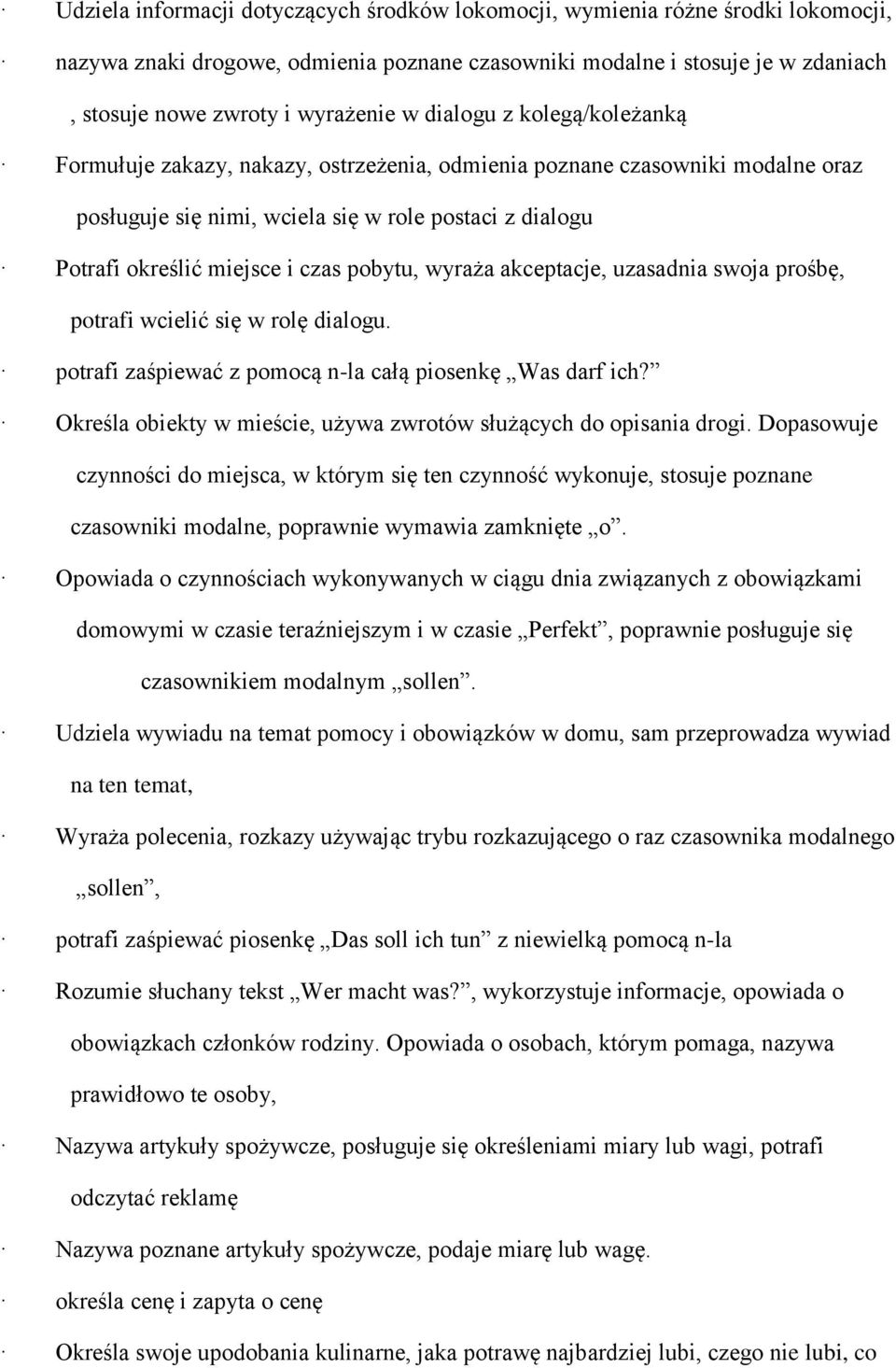 pobytu, wyraża akceptacje, uzasadnia swoja prośbę, potrafi wcielić się w rolę dialogu. potrafi zaśpiewać z pomocą n-la całą piosenkę Was darf ich?