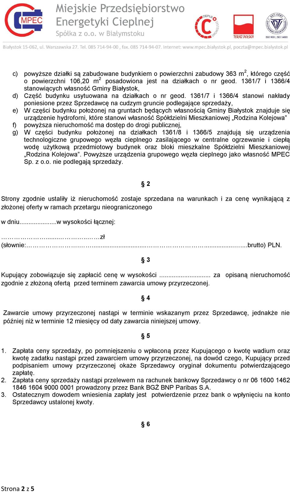 1361/7 i 1366/4 stanowi nakłady poniesione przez Sprzedawcę na cudzym gruncie podlegające sprzedaży, e) W części budynku położonej na gruntach będących własnością Gminy Białystok znajduje się