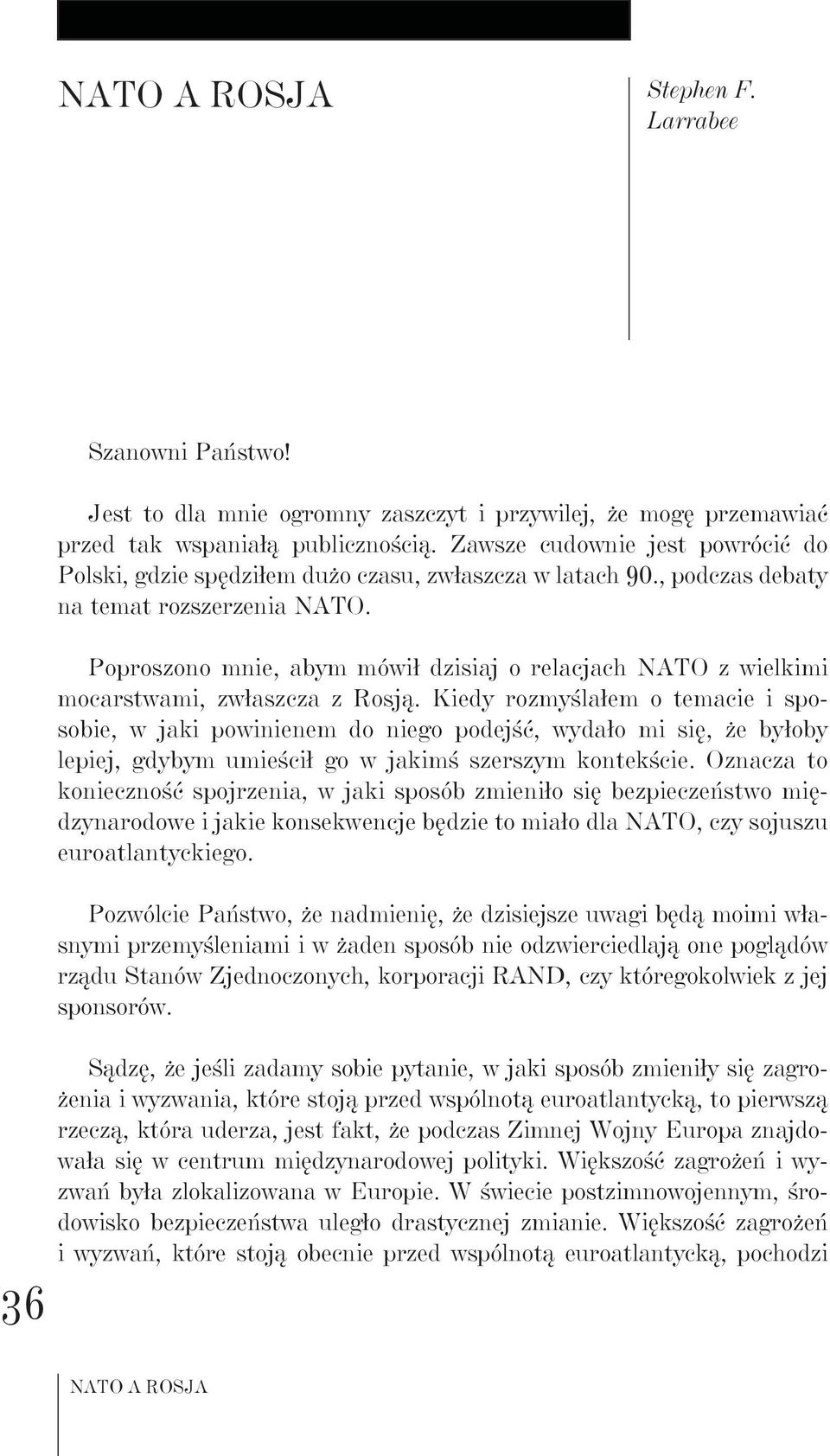 Poproszono mnie, abym mówił dzisiaj o relacjach NATO z wielkimi mocarstwami, zwłaszcza z Rosją.