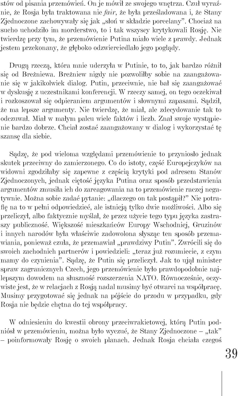 Chociaż na sucho uchodziło im morderstwo, to i tak wszyscy krytykowali Rosję. Nie twierdzę przy tym, że przemówienie Putina miało wiele z prawdy.